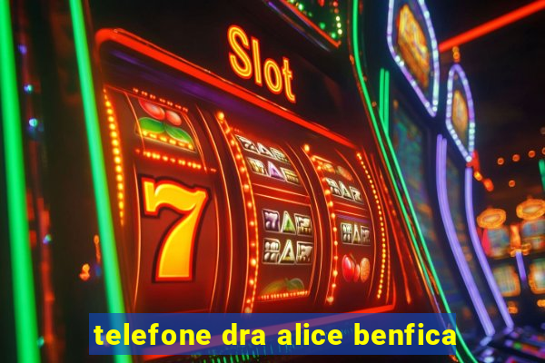 telefone dra alice benfica